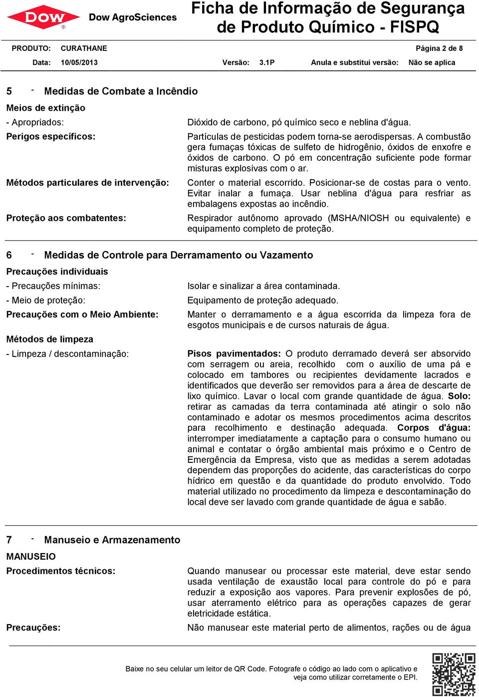 torna-se aerodispersas. A combustão gera fumaças tóxicas de sulfeto de hidrogênio, óxidos de enxofre e óxidos de carbono. O pó em concentração suficiente pode formar misturas explosivas com o ar.