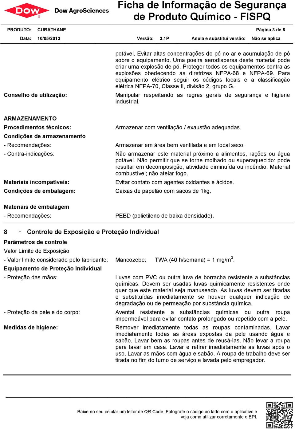 Para equipamento elétrico seguir os códigos locais e a classificação elétrica NFPA-70, Classe II, divisão 2, grupo G. Manipular respeitando as regras gerais de segurança e higiene industrial.