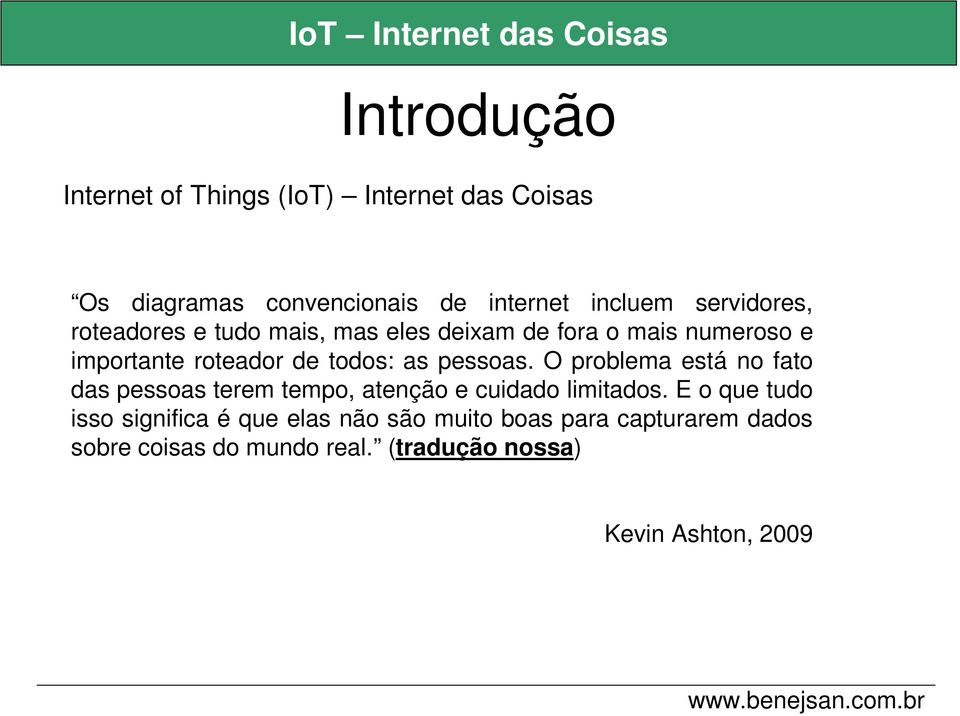 pessoas. O problema está no fato das pessoas terem tempo, atenção e cuidado limitados.