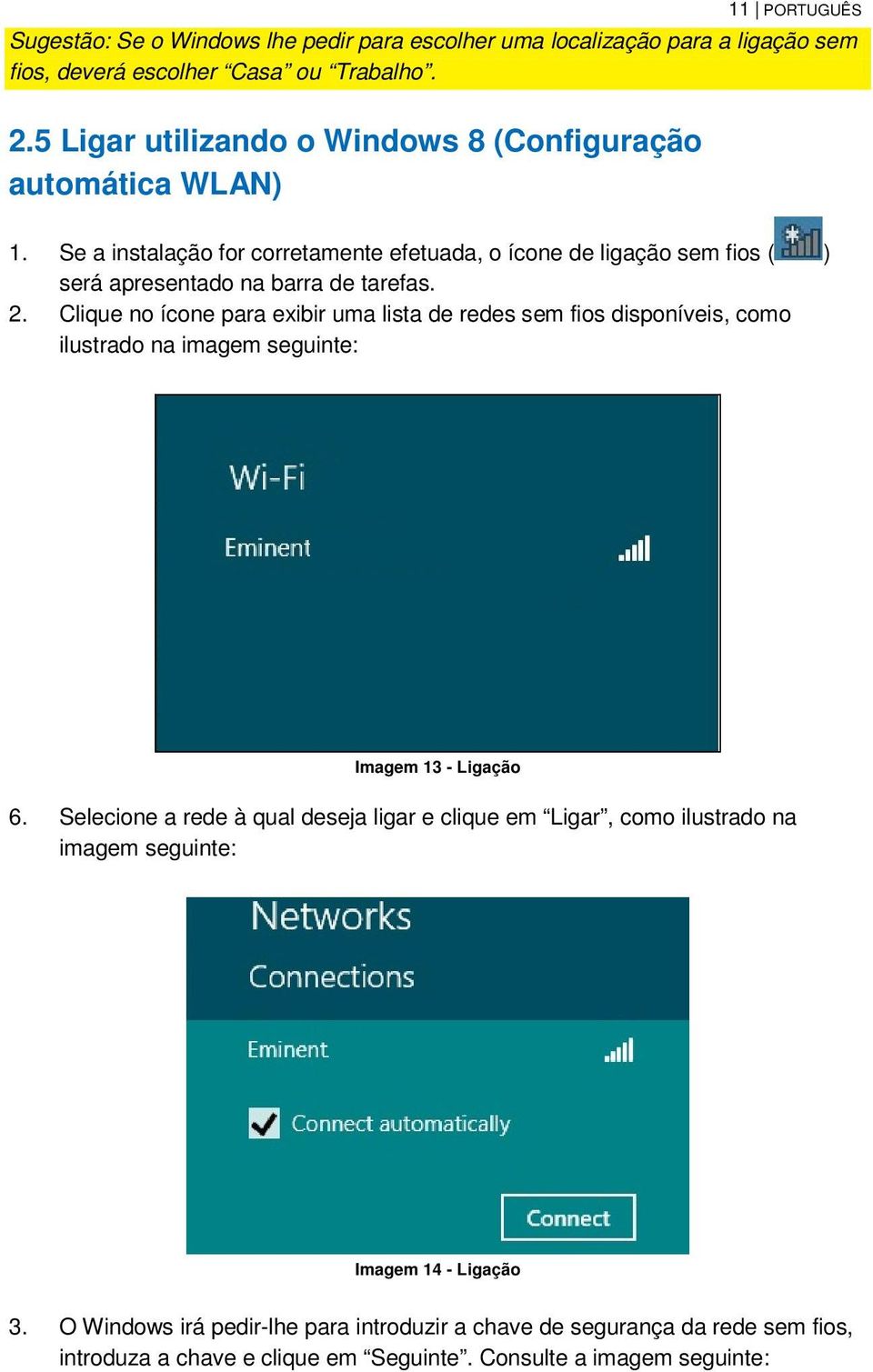 2. Clique no ícone para exibir uma lista de redes sem fios disponíveis, como ilustrado na imagem seguinte: Imagem 13 - Ligação 6.