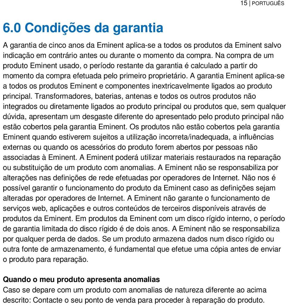 A garantia Eminent aplica-se a todos os produtos Eminent e componentes inextricavelmente ligados ao produto principal.