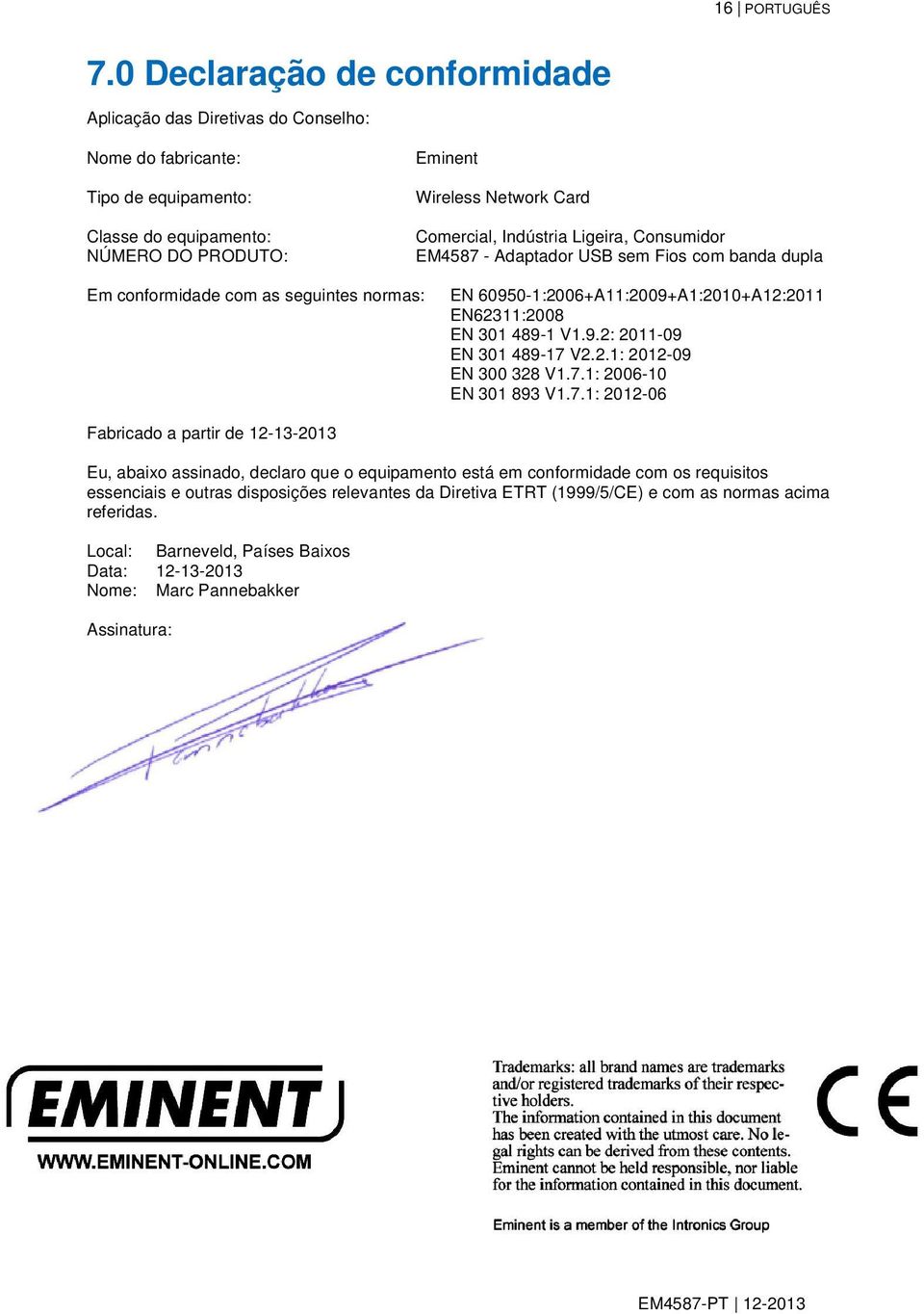 Ligeira, Consumidor EM4587 - Adaptador USB sem Fios com banda dupla Em conformidade com as seguintes normas: EN 60950-1:2006+A11:2009+A1:2010+A12:2011 EN62311:2008 EN 301 489-1 V1.9.2: 2011-09 EN 301 489-17 V2.