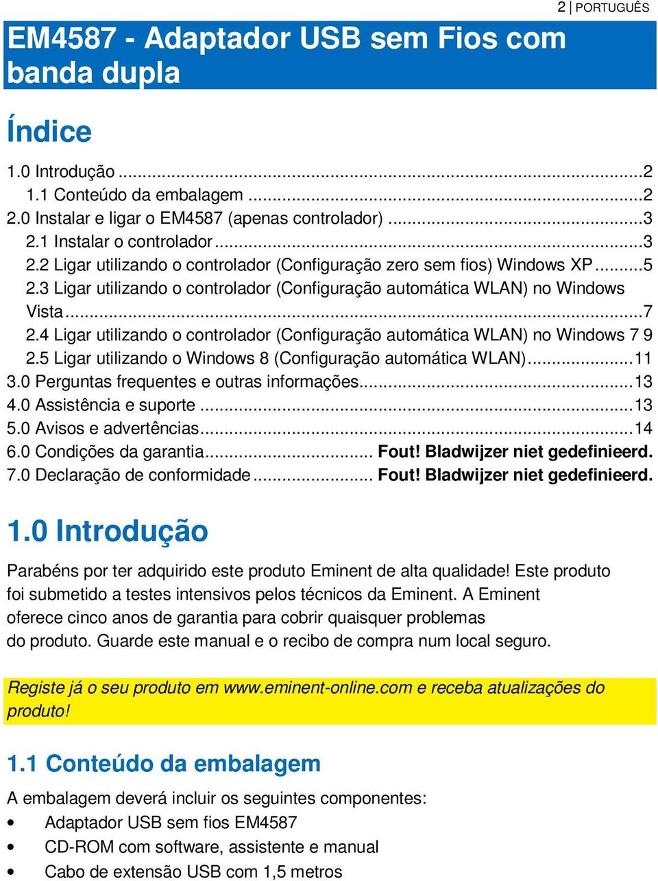 4 Ligar utilizando o controlador (Configuração automática WLAN) no Windows 7 9 2.5 Ligar utilizando o Windows 8 (Configuração automática WLAN)... 11 3.0 Perguntas frequentes e outras informações.