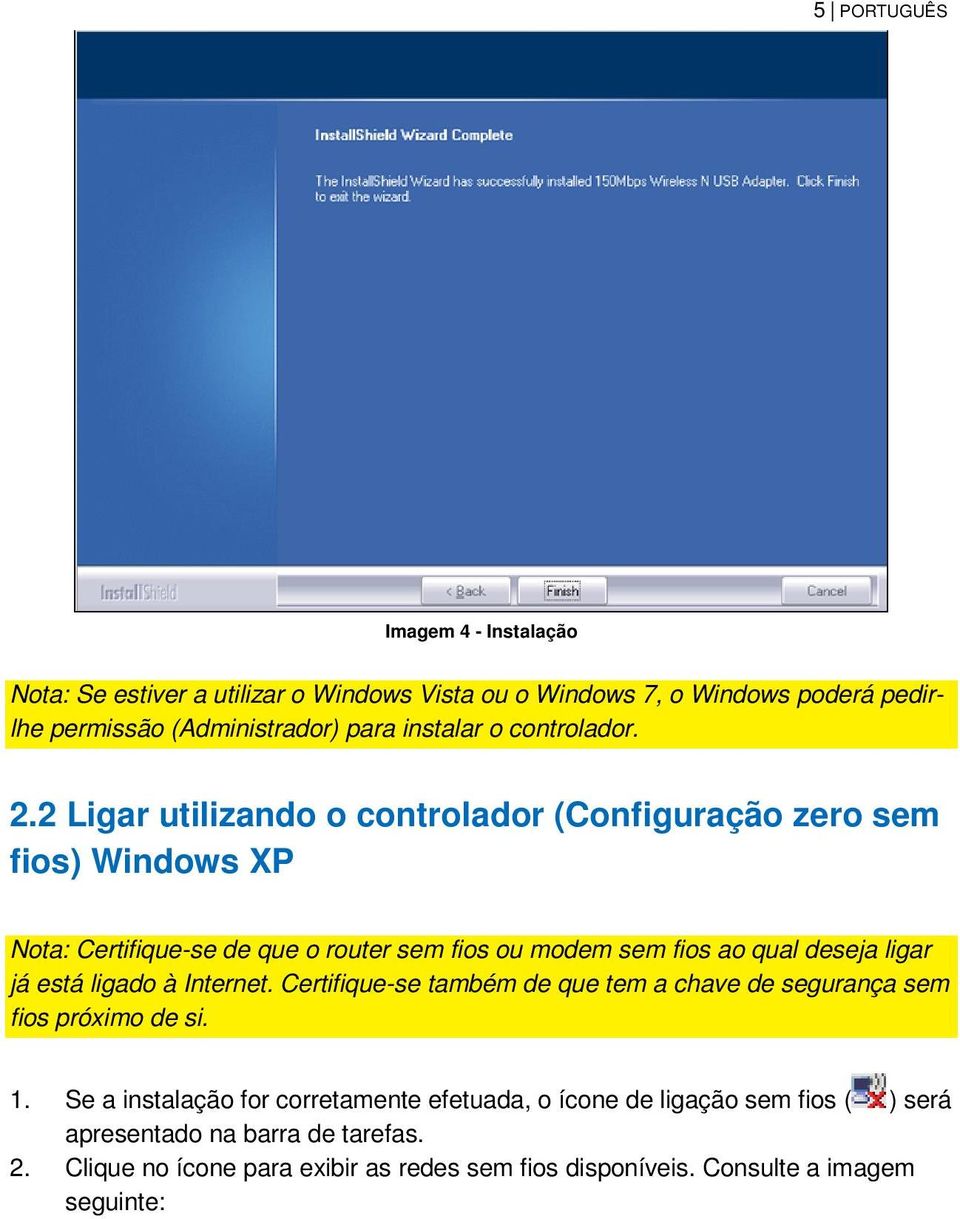 2 Ligar utilizando o controlador (Configuração zero sem fios) Windows XP Nota: Certifique-se de que o router sem fios ou modem sem fios ao qual deseja ligar já