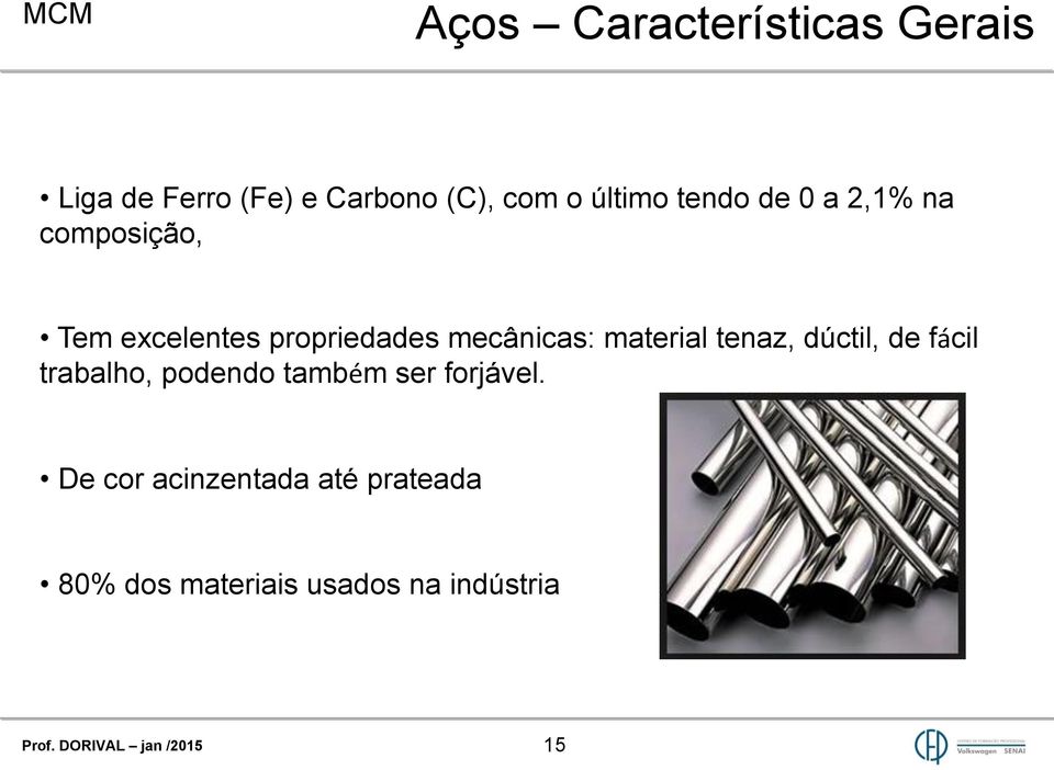 mecânicas: material tenaz, dúctil, de fácil trabalho, podendo também ser