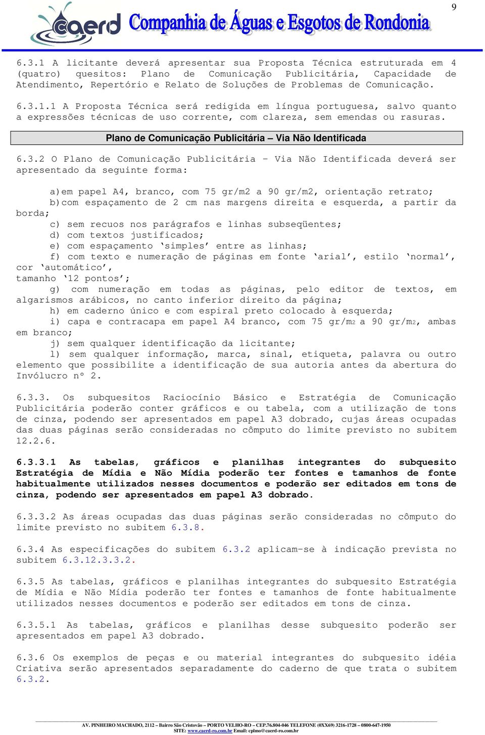 Comunicação. 6.3.1.1 A Proposta Técnica será redigida em língua portuguesa, salvo quanto a expressões técnicas de uso corrente, com clareza, sem emendas ou rasuras.