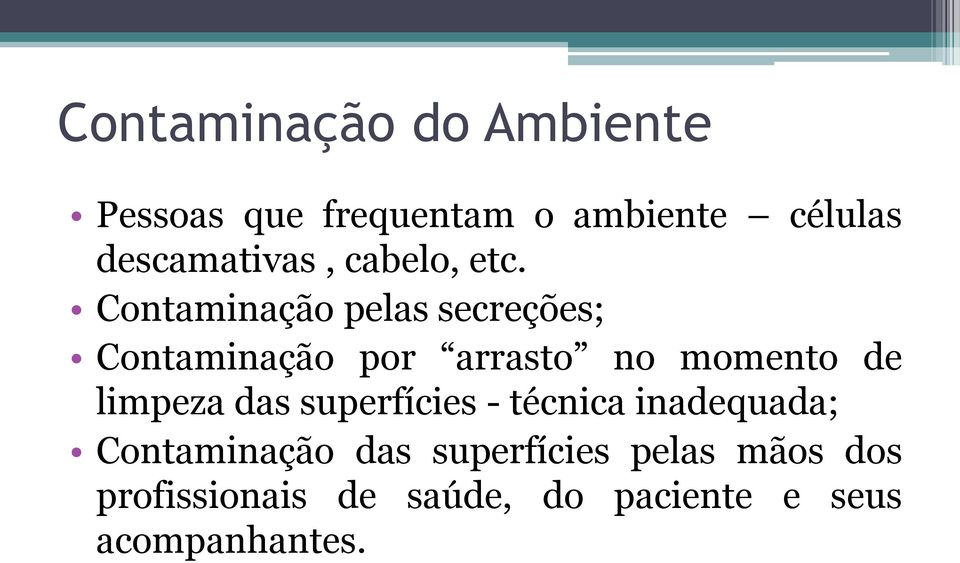 Contaminação pelas secreções; Contaminação por arrasto no momento de limpeza