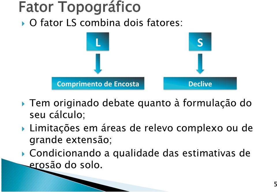 cálculo; } Limitações em áreas de relevo complexo ou de grande