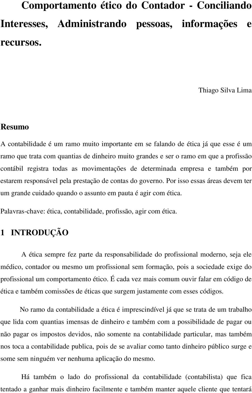 contábil registra todas as movimentações de determinada empresa e também por estarem responsável pela prestação de contas do governo.