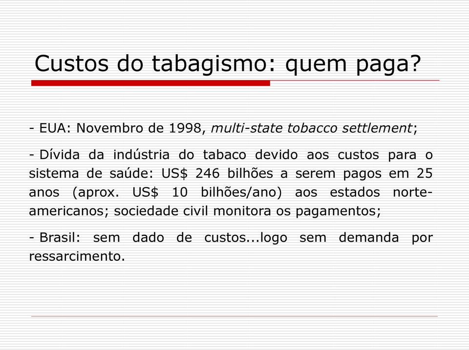 devido aos custos para o sistema de saúde: US$ 246 bilhões a serem pagos em 25 anos (aprox.