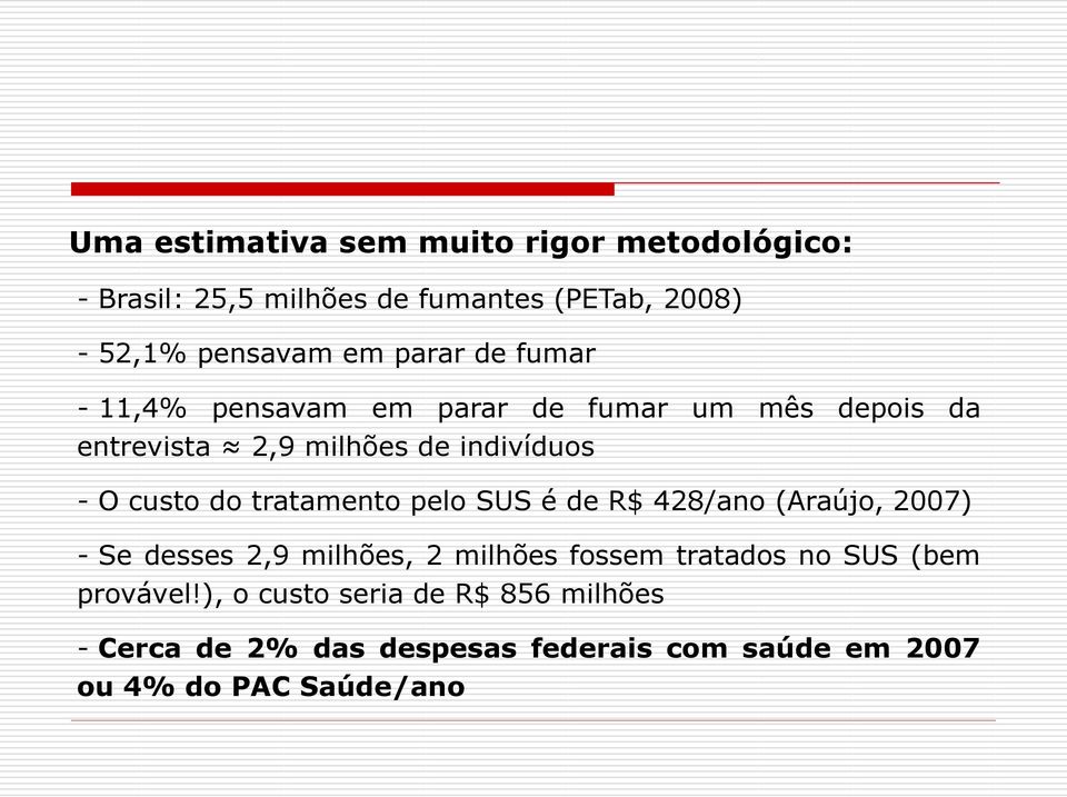 tratamento pelo SUS é de R$ 428/ano (Araújo, 2007) - Se desses 2,9 milhões, 2 milhões fossem tratados no SUS (bem