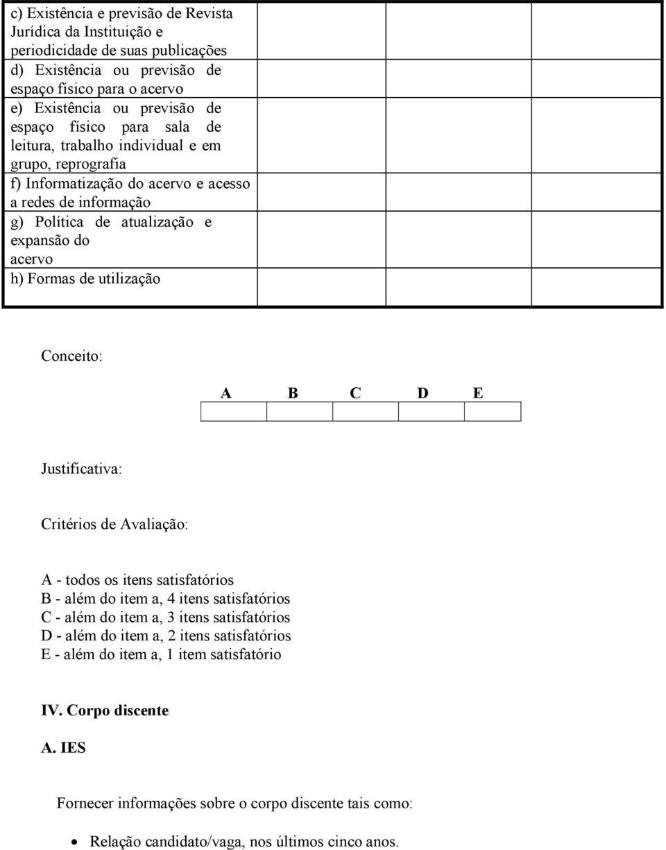 h) Formas de utilização Justificativa: Critérios de Avaliação: A - todos os itens satisfatórios B - além do item a, 4 itens satisfatórios C - além do item a, 3 itens satisfatórios D -