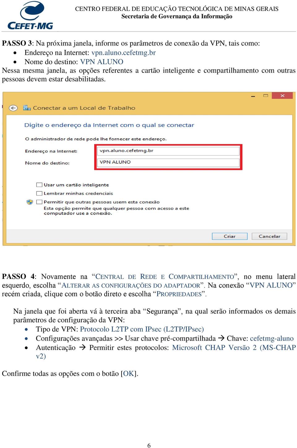 PASSO 4: Novamente na CENTRAL DE REDE E COMPARTILHAMENTO, no menu lateral esquerdo, escolha ALTERAR AS CONFIGURAÇÕES DO ADAPTADOR.