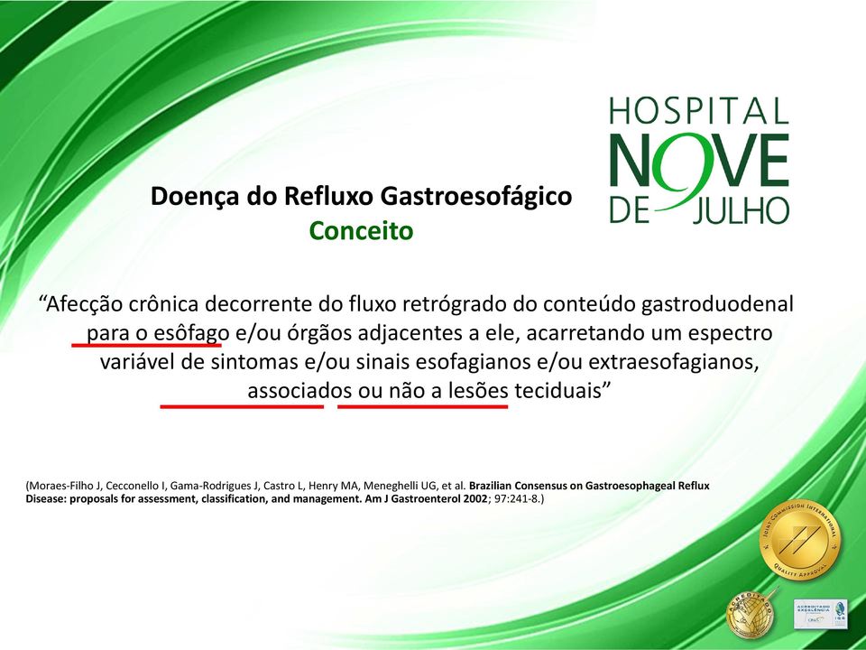 ou não a lesões teciduais (Moraes-Filho J, Cecconello I, Gama-Rodrigues J, Castro L, Henry MA, Meneghelli UG, et al.