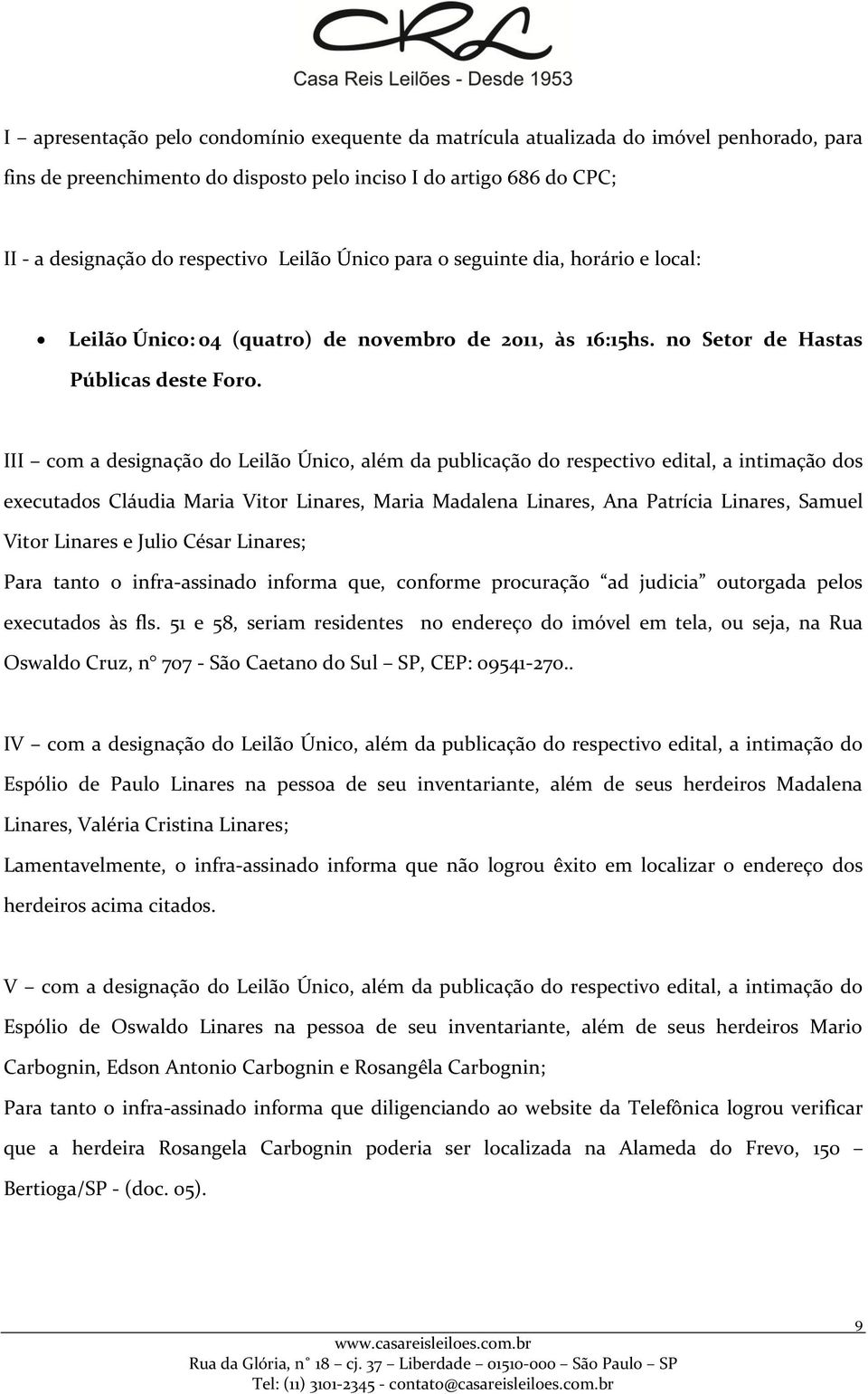 III com a designação do Leilão Único, além da publicação do respectivo edital, a intimação dos executados Cláudia Maria Vitor Linares, Maria Madalena Linares, Ana Patrícia Linares, Samuel Vitor