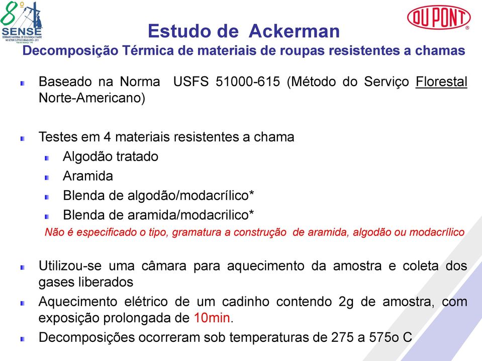 especificado o tipo, gramatura a construção de aramida, algodão ou modacrílico Utilizou-se uma câmara para aquecimento da amostra e coleta dos gases