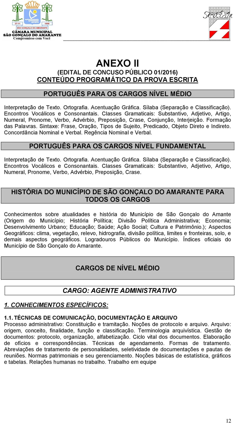 Classes Gramaticais: Substantivo, Adjetivo, Artigo, Numeral, Pronome, Verbo, Advérbio, Preposição, Crase, Conjunção, Interjeição. Formação das Palavras.