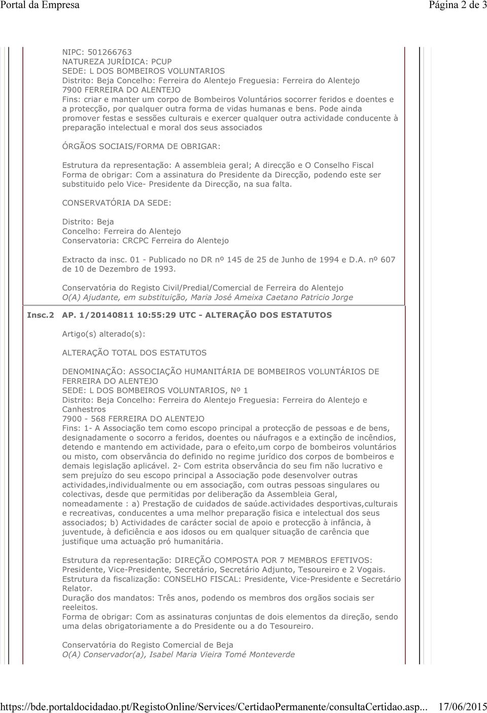 ALENTEJO Fins: criar e manter um corpo de Bombeiros Voluntários socorrer feridos e doentes e a protecção, por qualquer outra forma de vidas humanas e bens.