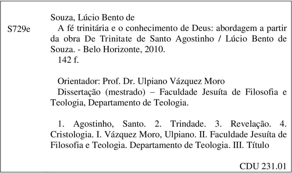 Ulpiano Vázquez Moro Dissertação (mestrado) Faculdade Jesuíta de Filosofia e Teologia, Departamento de Teologia. 1.