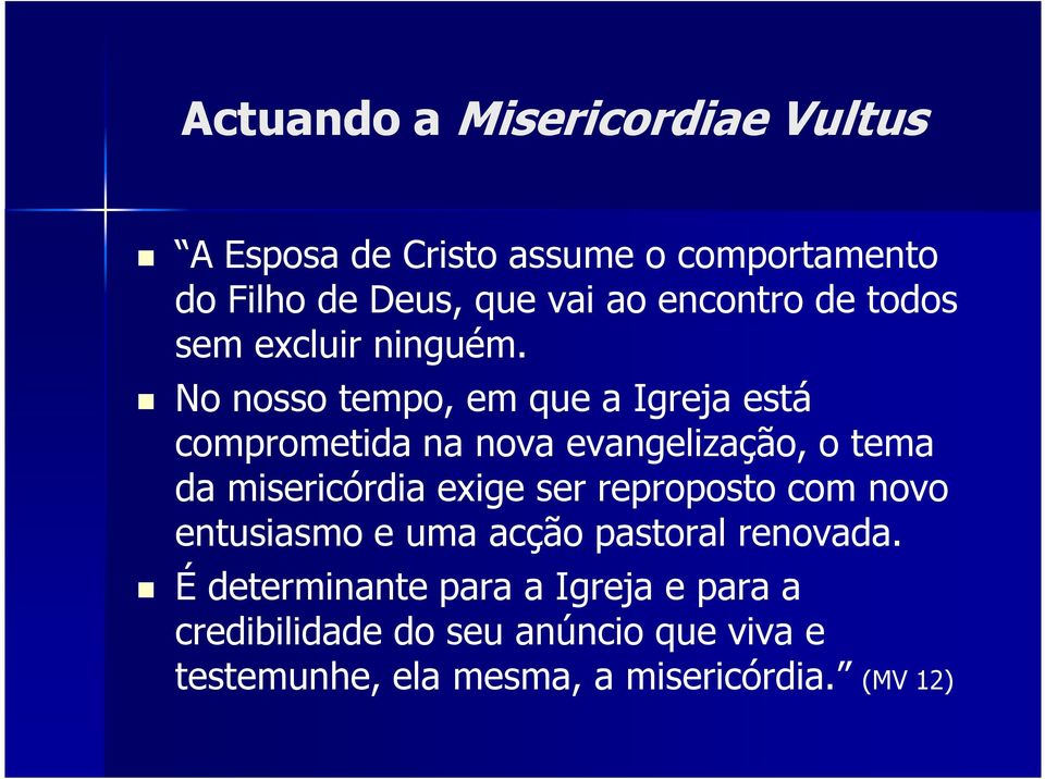 No nosso tempo, em que a Igreja está comprometida na nova evangelização, o tema da misericórdia exige ser