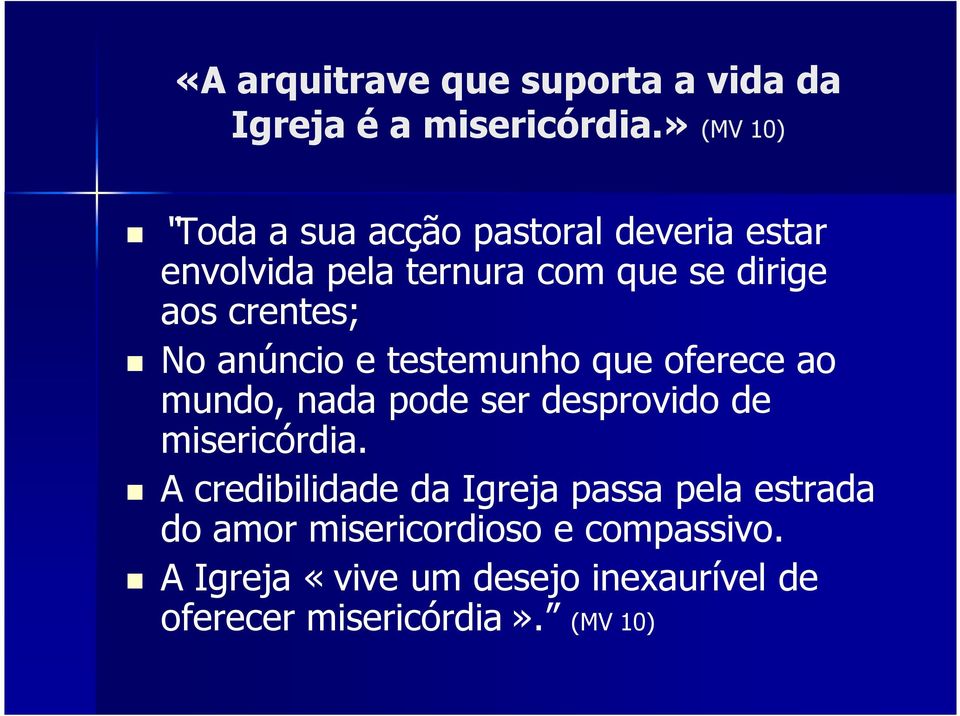 crentes; No anúncio e testemunho que oferece ao mundo, nada pode ser desprovido de misericórdia.