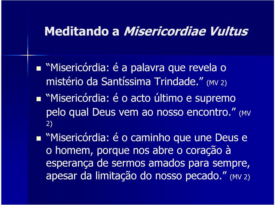 (MV 2) Misericórdia: é o acto último e supremo pelo qual Deus vem ao nosso encontro.