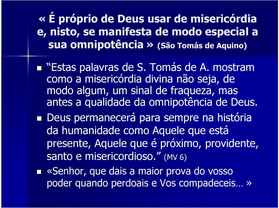 mostram como a misericórdia divina não seja, de modo algum, um sinal de fraqueza, mas antes a qualidade da omnipotência de Deus.