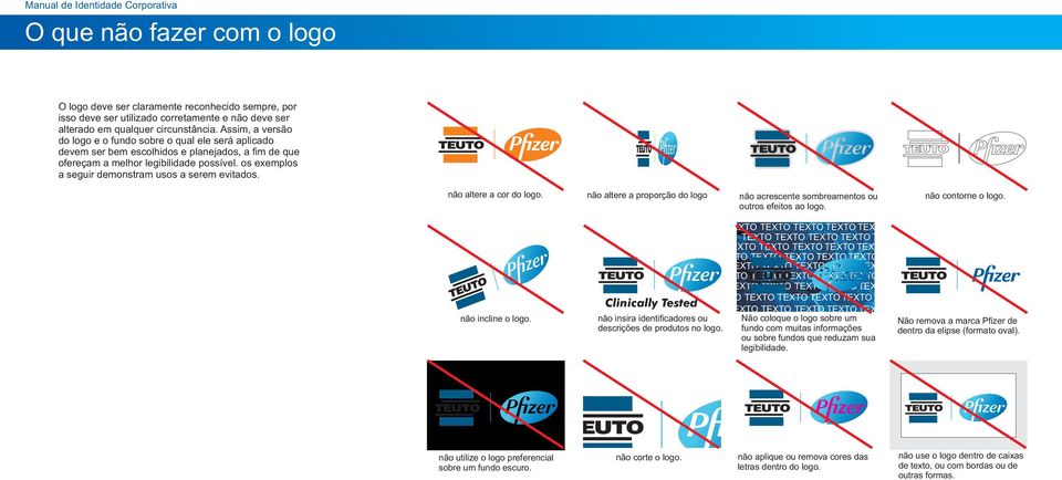 os exemplos a seguir demonstram usos a serem evitados. não altere a cor do logo. não altere a proporção do logo não acrescente sombreamentos ou outros efeitos ao logo. não contorne o logo.