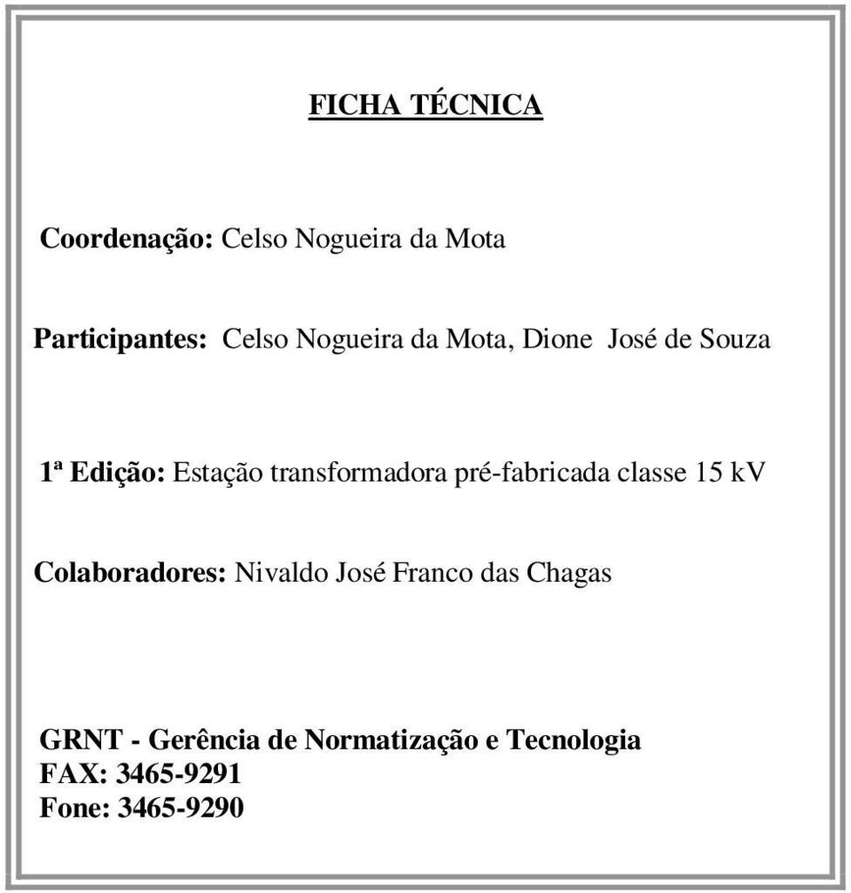 pré-fabricada classe 15 kv Colaboradores: Nivaldo José Franco das Chagas