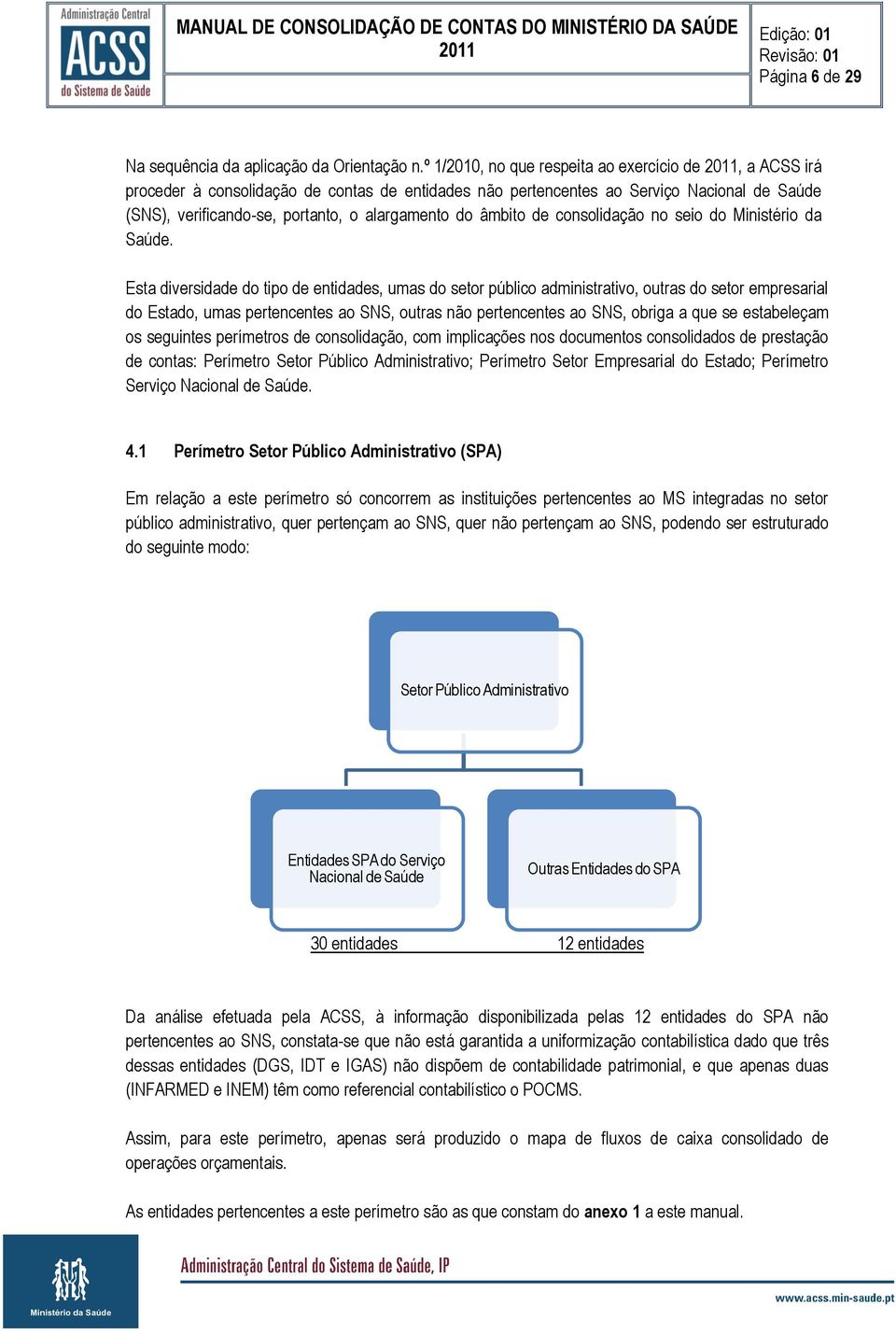 âmbito de consolidação no seio do Ministério da Saúde.