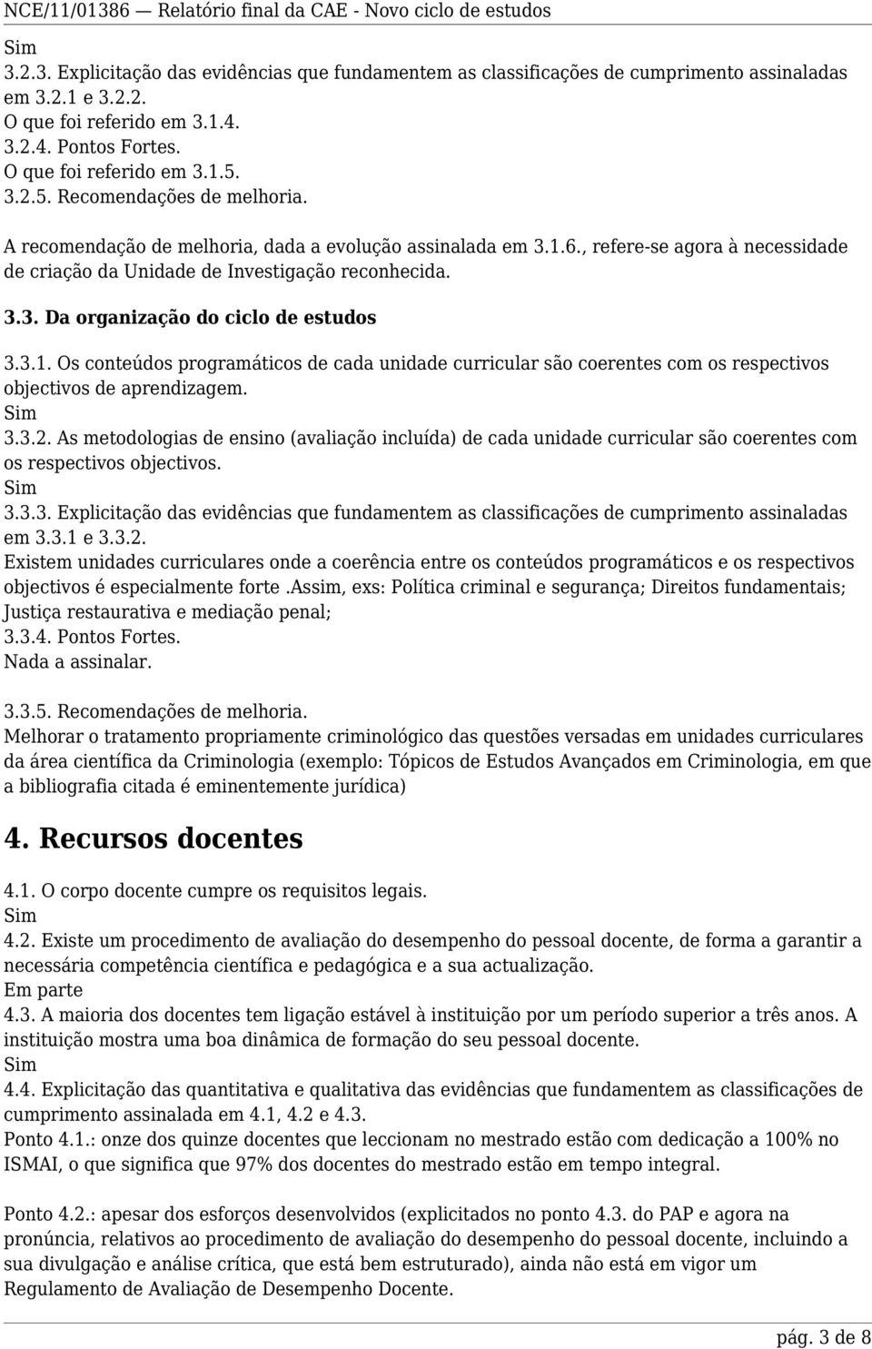 3.1. Os conteúdos programáticos de cada unidade curricular são coerentes com os respectivos objectivos de aprendizagem. 3.3.2.