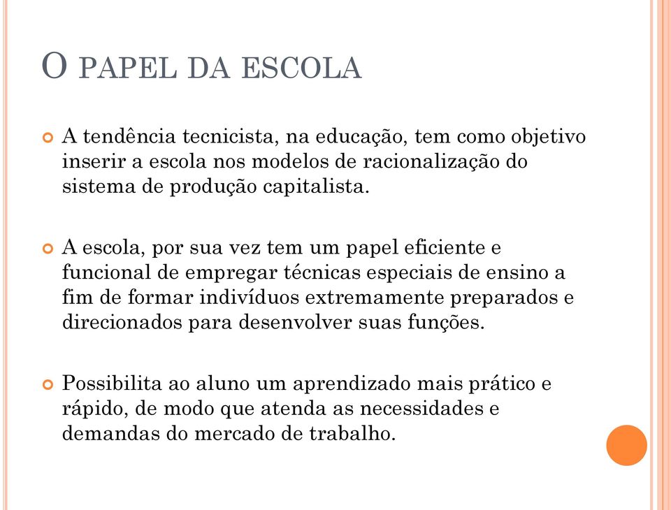 A escola, por sua vez tem um papel eficiente e funcional de empregar técnicas especiais de ensino a fim de formar