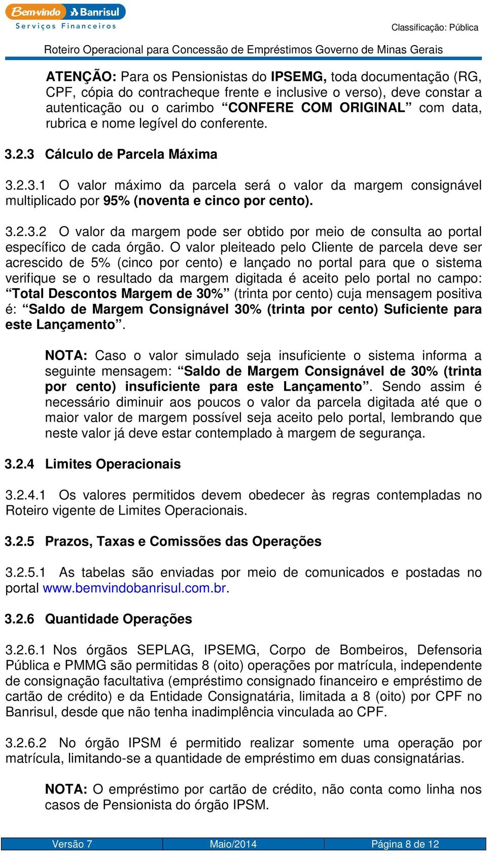 O valor pleiteado pelo Cliente de parcela deve ser acrescido de 5% (cinco por cento) e lançado no portal para que o sistema verifique se o resultado da margem digitada é aceito pelo portal no campo: