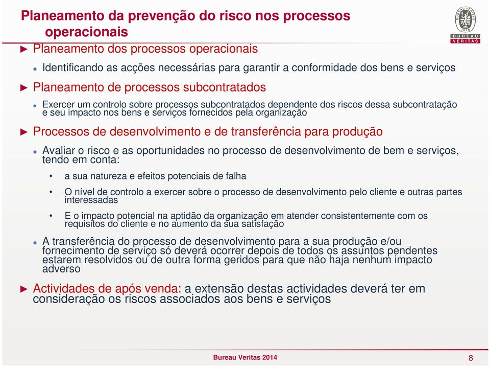 desenvolvimento e de transferência para produção Avaliar o risco e as oportunidades no processo de desenvolvimento de bem e serviços, tendo em conta: a sua natureza e efeitos potenciais de falha O