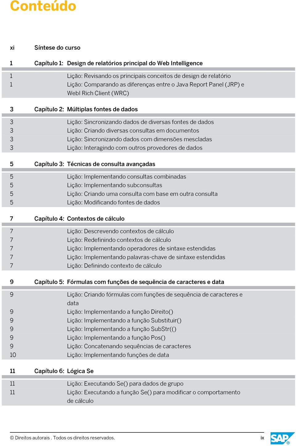 Lição: Sincronizando dados com dimensões mescladas 3 Lição: Interagindo com outros provedores de dados 5 Capítulo 3: Técnicas de consulta avançadas 5 Lição: Implementando consultas combinadas 5