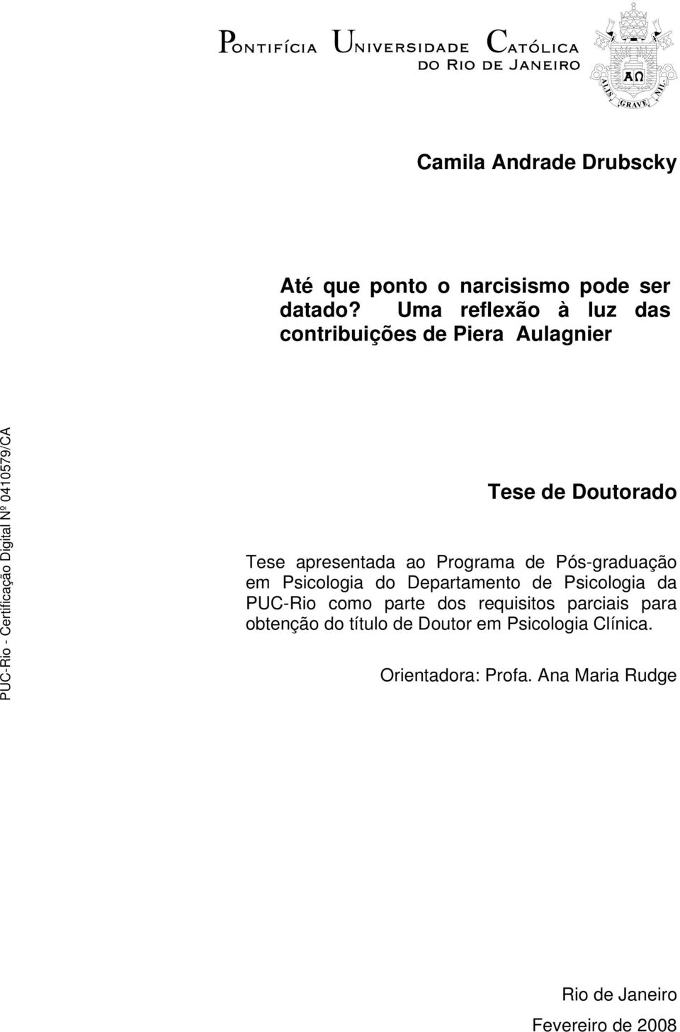 Programa de Pós-graduação em Psicologia do Departamento de Psicologia da PUC-Rio como parte dos