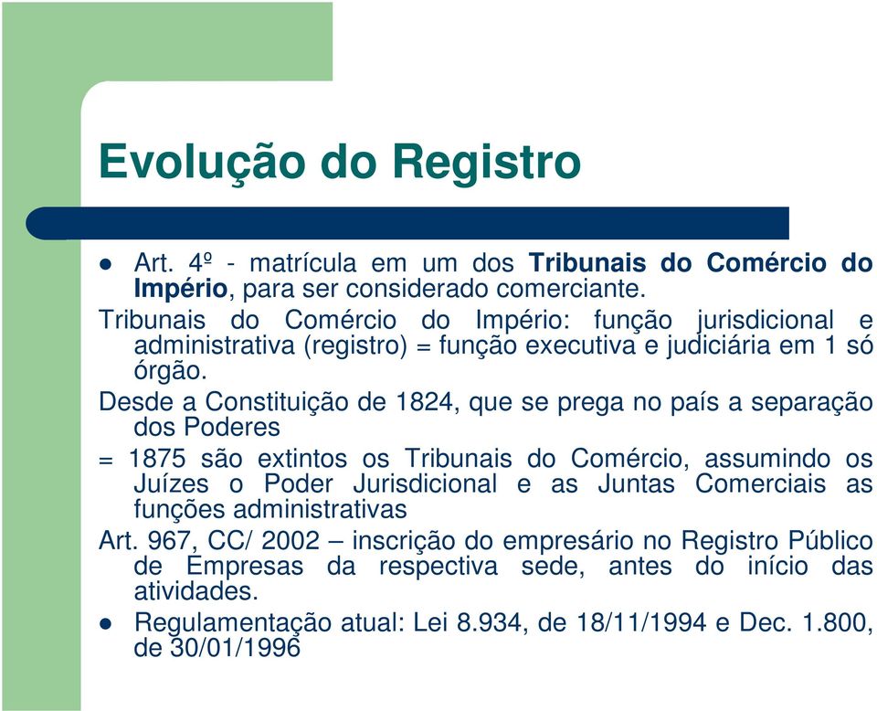 Desde a Constituição de 1824, que se prega no país a separação dos Poderes = 1875 são extintos os Tribunais do Comércio, assumindo os Juízes o Poder Jurisdicional e