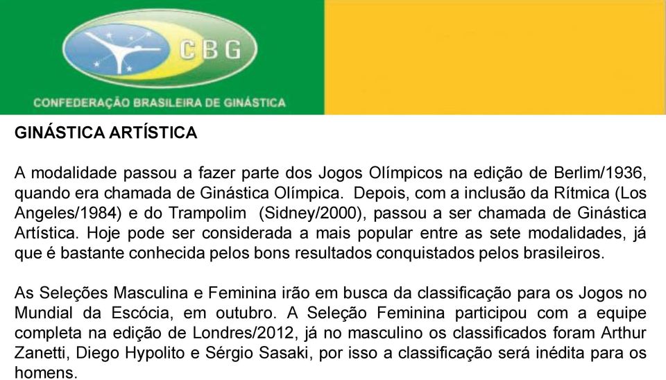 Hoje pode ser considerada a mais popular entre as sete modalidades, já que é bastante conhecida pelos bons resultados conquistados pelos brasileiros.