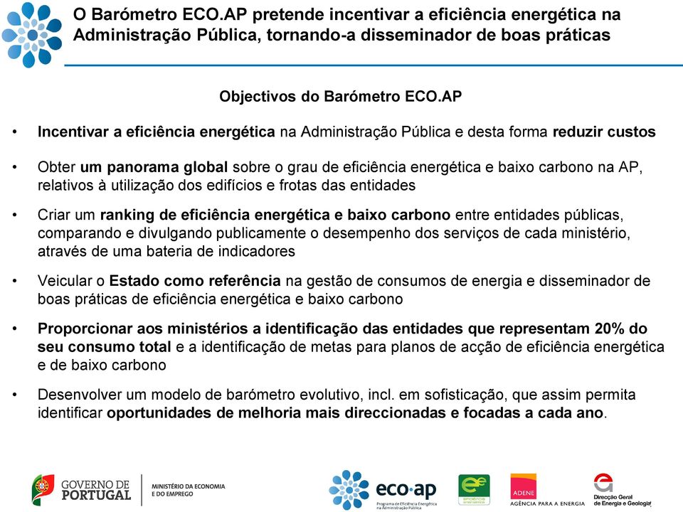 utilização dos edifícios e frotas das entidades Criar um ranking de eficiência energética e baixo carbono entre entidades públicas, comparando e divulgando publicamente o desempenho dos serviços de