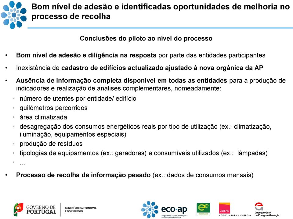 realização de análises complementares, nomeadamente: número de utentes por entidade/ edifício quilómetros percorridos área climatizada desagregação dos consumos energéticos reais por tipo de