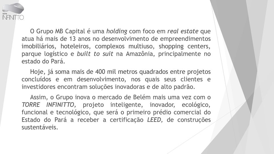 Hoje, já soma mais de 400 mil metros quadrados entre projetos concluídos e em desenvolvimento, nos quais seus clientes e investidores encontram soluções inovadoras e de alto