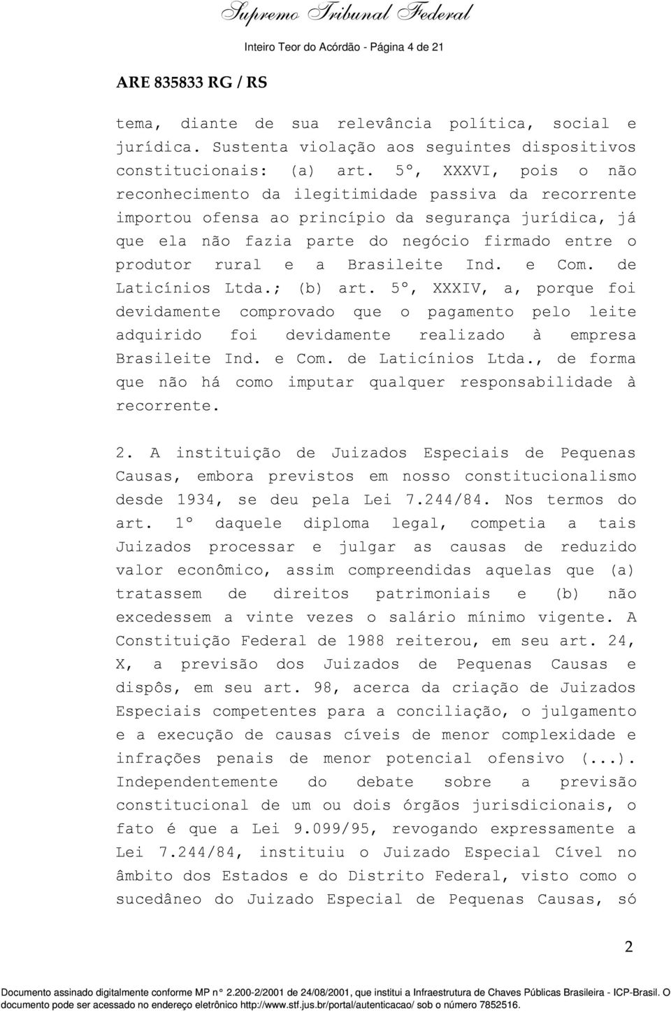 a Brasileite Ind. e Com. de Laticínios Ltda.; (b) art. 5º, XXXIV, a, porque foi devidamente comprovado que o pagamento pelo leite adquirido foi devidamente realizado à empresa Brasileite Ind. e Com. de Laticínios Ltda., de forma que não há como imputar qualquer responsabilidade à recorrente.