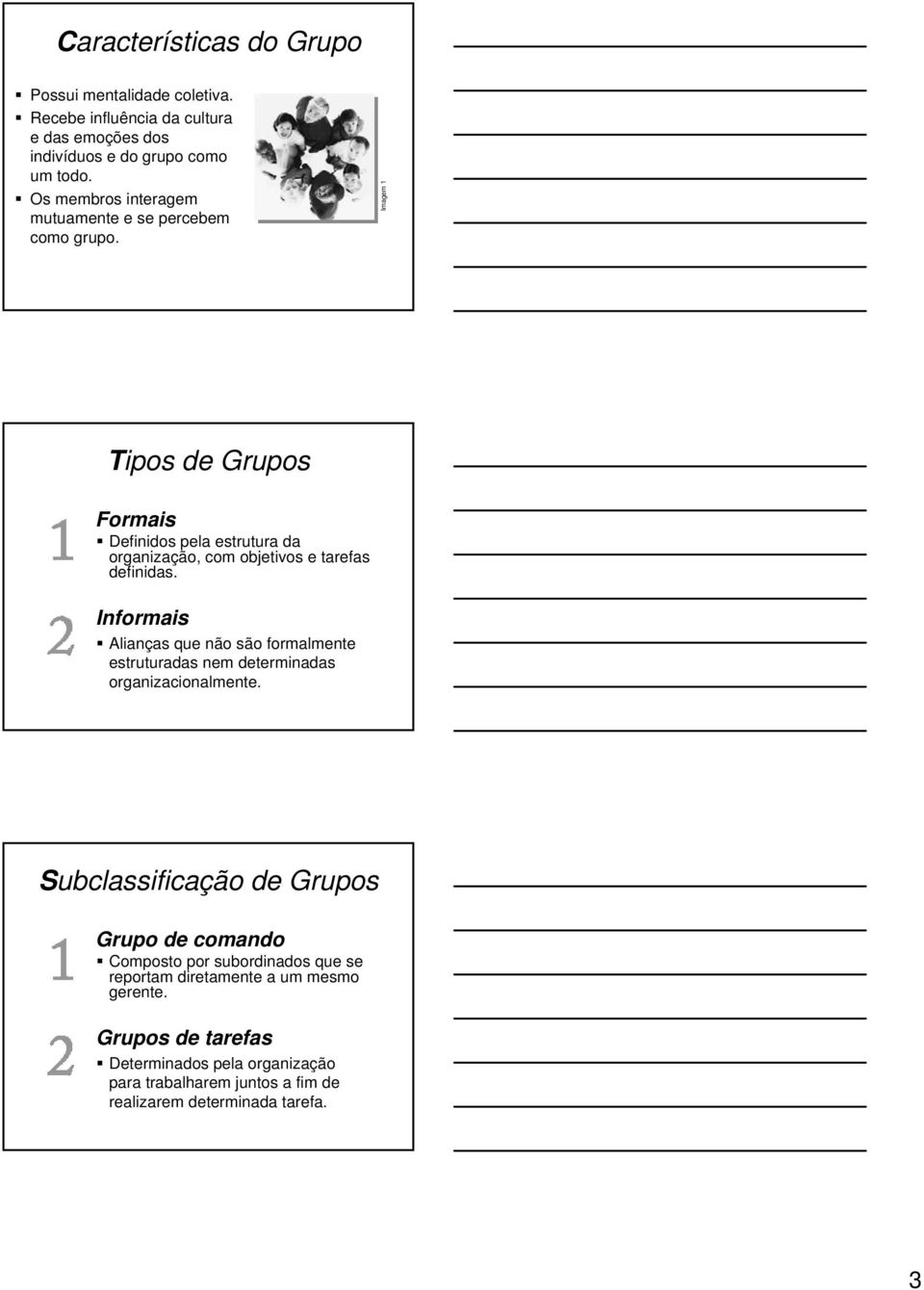 Imagem 1 Tipos de Grupos Formais Definidos pela estrutura da organização, com objetivos e tarefas definidas.