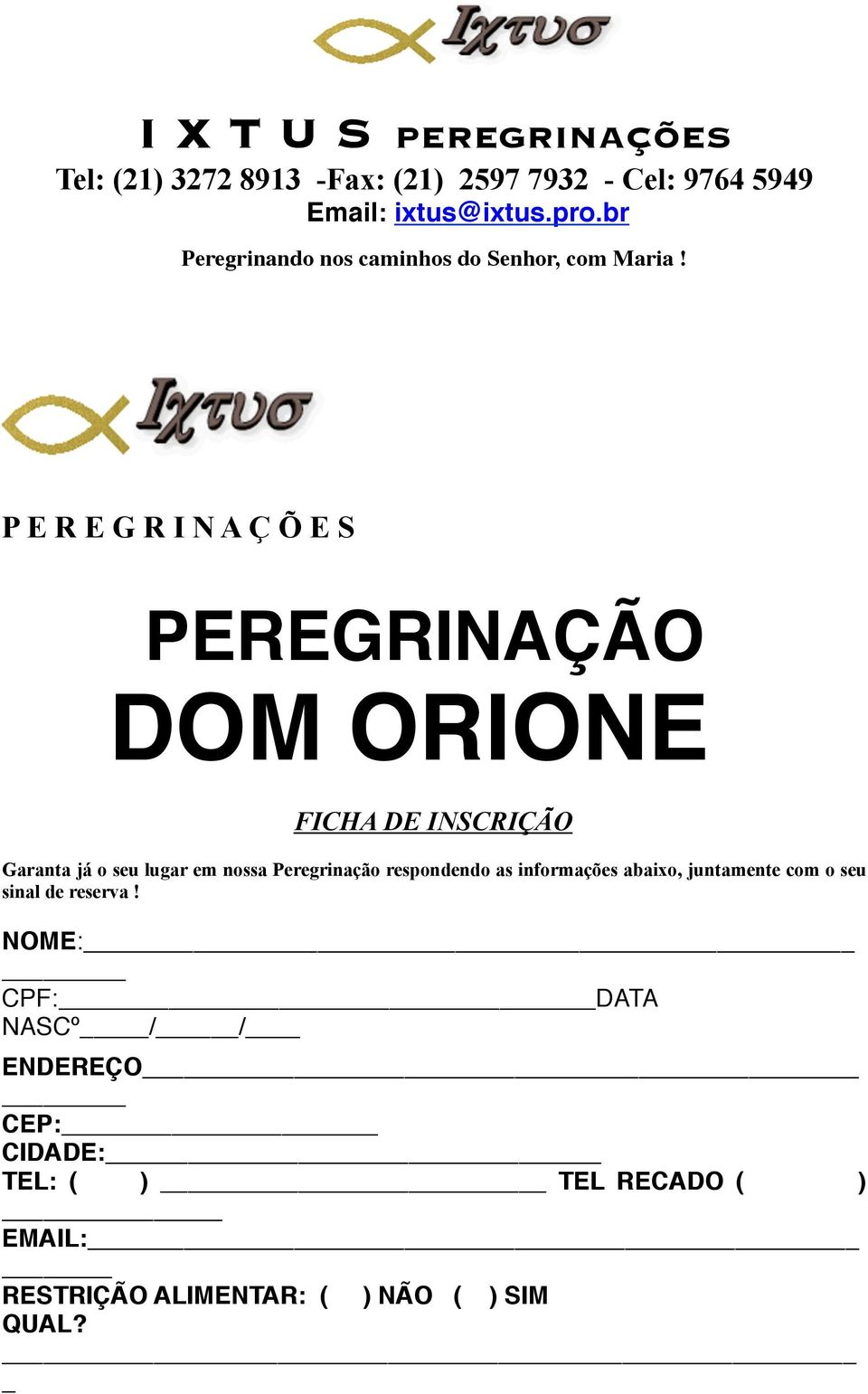 P E R E G R I N A Ç Õ E S PEREGRINAÇÃO DOM ORIONE FICHA DE INSCRIÇÃO Garanta já o seu lugar em nossa Peregrinação