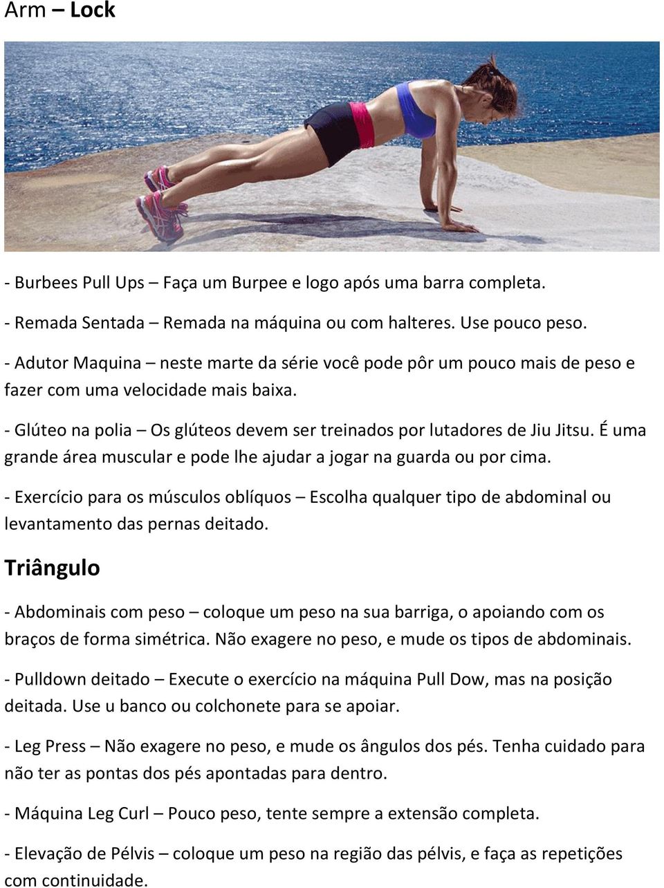 É uma grande área muscular e pode lhe ajudar a jogar na guarda ou por cima. - Exercício para os músculos oblíquos Escolha qualquer tipo de abdominal ou levantamento das pernas deitado.