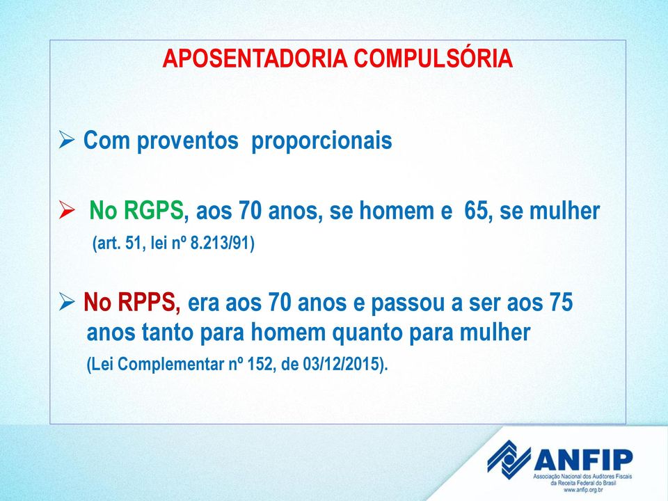 213/91) No RPPS, era aos 70 anos e passou a ser aos 75 anos