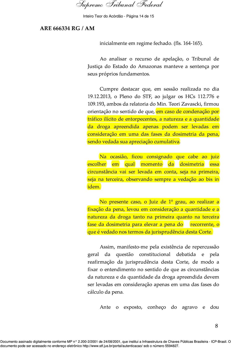 2013, o Pleno do STF, ao julgar os HCs 112.776 e 109.193, ambos da relatoria do Min.
