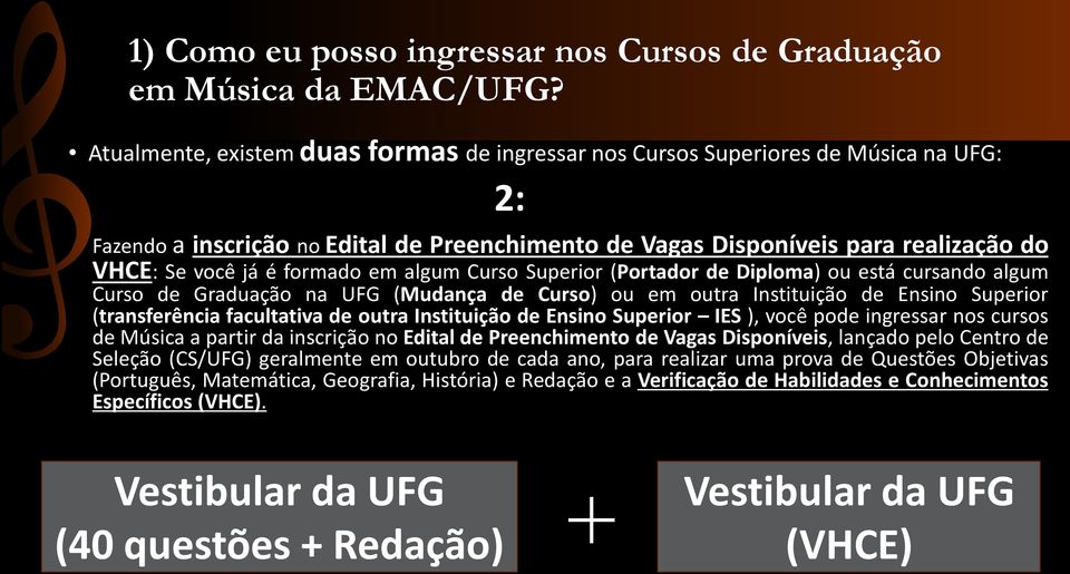 formado em algum Curso Superior (Portador de Diploma) ou está cursando algum Curso de Graduação na UFG (Mudança de Curso) ou em outra Instituição de Ensino Superior (transferência facultativa de