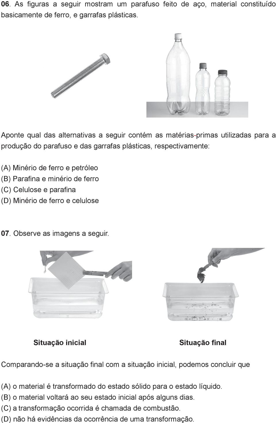 minério de ferro (C) Celulose e parafina (D) Minério de ferro e celulose 07. Observe as imagens a seguir.