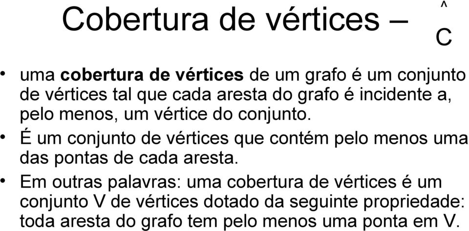 É um conjunto de vértices que contém pelo menos uma das pontas de cada aresta.